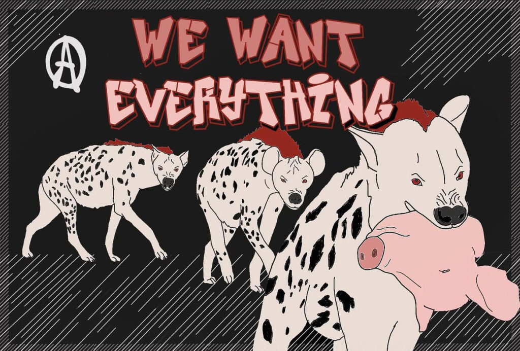 A digital art piece featuring three hyenas snarling and approaching the viewer. Above them is an anarchy A and the slogan "We Want Everything"